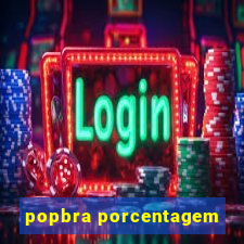 popbra porcentagem